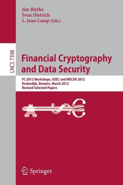 Cover for Jim Blythe · Financial Cryptography and Data Security: Fc 2012 Workshops, Usec and Wecsr 2012, Kralendijk, Bonaire, March 2, 2012 : Revised Selected Papers - Lecture Notes in Computer Science / Security and Cryptology (Paperback Bog) (2012)