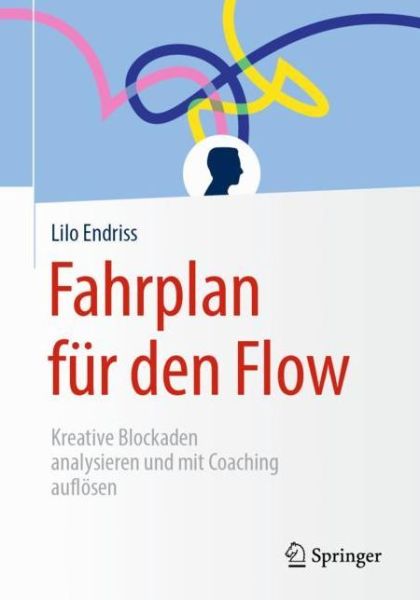 Cover for Lilo Endriss · Fahrplan Fur Den Flow: Kreative Blockaden Analysieren Und Mit Coaching Aufloesen (Paperback Book) [1. Aufl. 2019 edition] (2019)