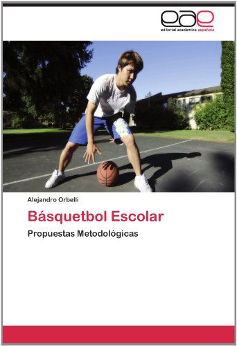 Cover for Alejandro Orbelli · Básquetbol Escolar: Propuestas Metodológicas (Paperback Book) [Spanish edition] (2012)