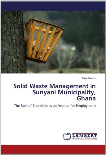Cover for Pius Twene · Solid Waste Management in Sunyani Municipality, Ghana: the Role of Zoomlion As an Avenue for Employment (Paperback Book) (2012)