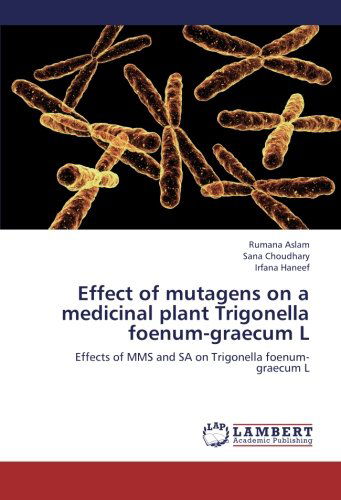 Effect of Mutagens on a Medicinal Plant Trigonella Foenum-graecum L: Effects of Mms and Sa on Trigonella Foenum-graecum L - Irfana Haneef - Books - LAP LAMBERT Academic Publishing - 9783659205378 - August 7, 2012