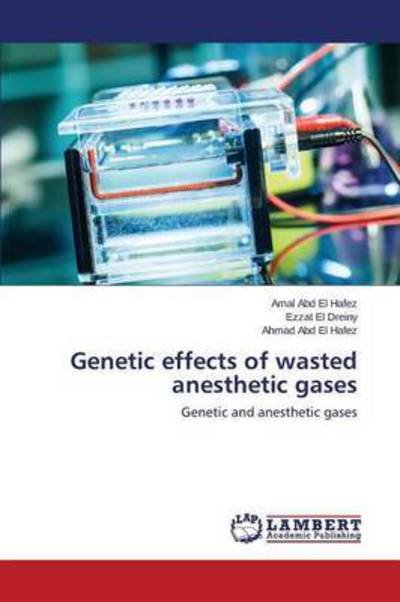 Cover for Ahmad Abd El Hafez · Genetic Effects of Wasted Anesthetic Gases: Genetic and Anesthetic Gases (Paperback Book) (2015)