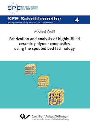 Fabrication and analysis of highly-filled ceramic-polymer composites using the spouted bed technology - Michael Wolff - Books - Cuvillier - 9783736991378 - November 12, 2015