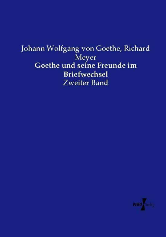 Goethe Und Seine Freunde Im Briefwechsel - Johann Wolfgang Von Goethe - Livres - Vero Verlag - 9783737220378 - 12 novembre 2019