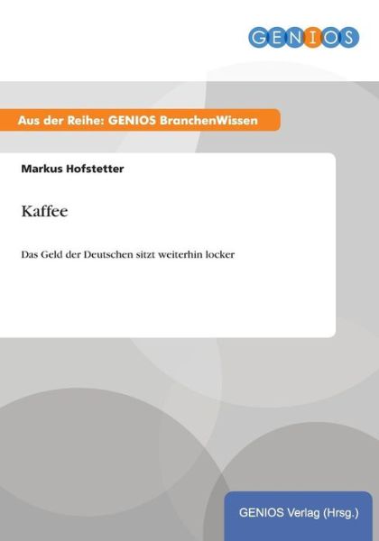 Cover for Markus Hofstetter · Kaffee: Das Geld der Deutschen sitzt weiterhin locker (Paperback Book) (2015)