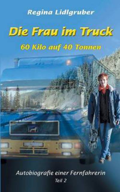 Cover for Regina Lidlgruber · Die Frau im Truck: 60 kilo auf 40 tonnen (Paperback Book) (2016)