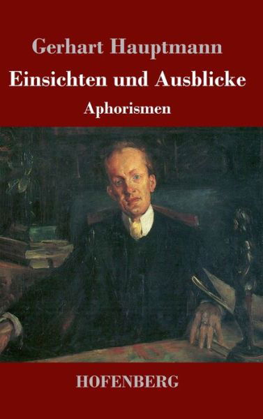 Cover for Gerhart Hauptmann · Einsichten und Ausblicke: Aphorismen (Hardcover Book) (2020)