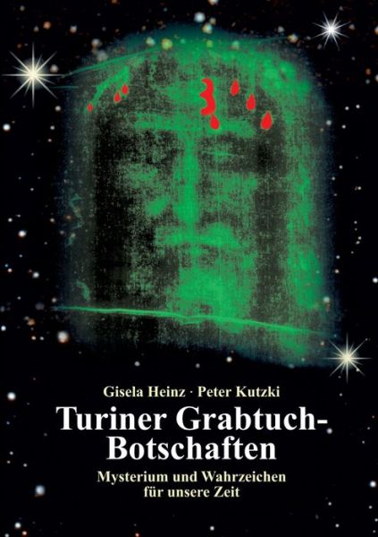 Cover for Gisela Heinz · Turiner Grabtuch-Botschaften: Mysterium und Wahrzeichen fur unsere Zeit (Paperback Book) (2020)