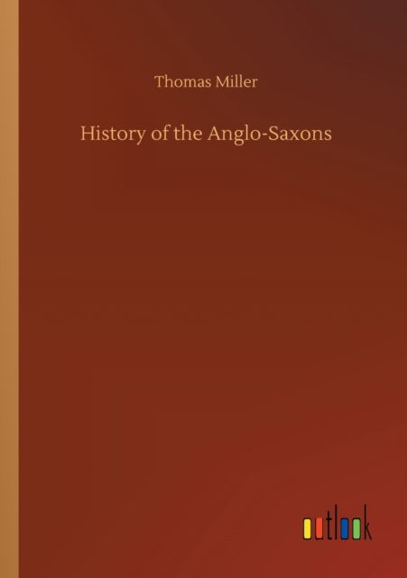 Cover for Thomas Miller · History of the Anglo-Saxons (Taschenbuch) (2020)