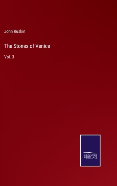 The Stones of Venice - John Ruskin - Books - Bod Third Party Titles - 9783752575378 - February 24, 2022