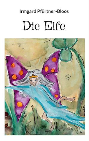 Cover for Irmgard Pfürtner-Bloos · Die Elfe (Book) (2022)