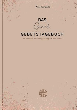 Cover for Anne Pumperla · Das Ganz-da-Gebetstagebuch (Hardcover Book) (2021)
