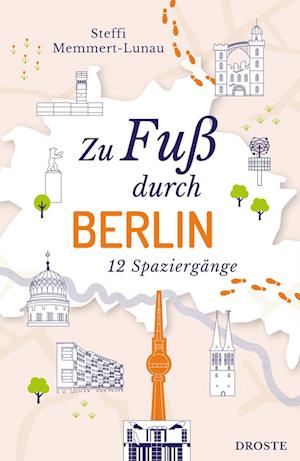 Zu Fuß durch Berlin - Steffi Memmert-Lunau - Books - Droste Verlag GmbH - 9783770027378 - April 4, 2025