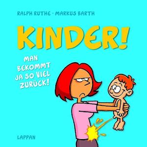 Kinder! Man bekommt ja so viel zurück! - Ralph Ruthe - Książki - Lappan Verlag - 9783830334378 - 1 października 2016