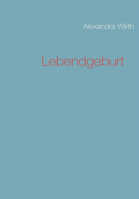 Cover for Alexandra Wirth · Lebendgeburt (Paperback Book) [German edition] (2008)