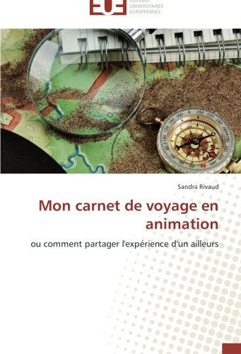 Cover for Sandra Rivaud · Mon Carnet De Voyage en Animation: Ou Comment Partager L'expérience D'un Ailleurs (Paperback Book) [French edition] (2018)