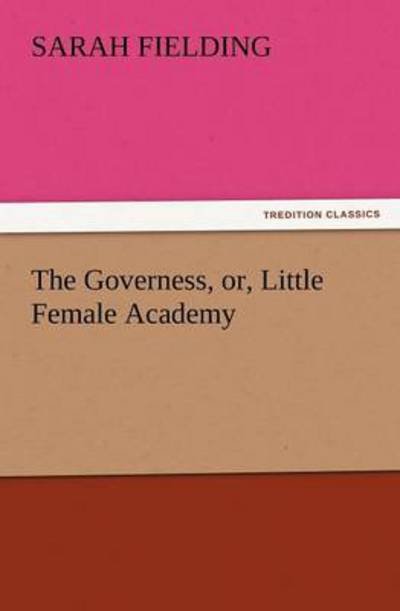 Cover for Sarah Fielding · The Governess, Or, Little Female Academy (Tredition Classics) (Pocketbok) (2011)