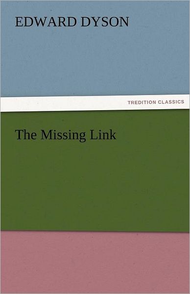 Cover for Edward Dyson · The Missing Link (Tredition Classics) (Taschenbuch) (2011)