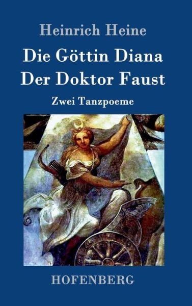 Cover for Heinrich Heine · Die Gottin Diana / Der Doktor Faust (Hardcover bog) (2015)