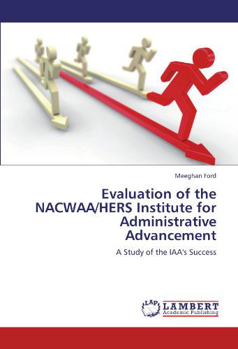 Cover for Meeghan Ford · Evaluation of the Nacwaa / Hers Institute for Administrative Advancement: a Study of the Iaa's Success (Taschenbuch) (2011)