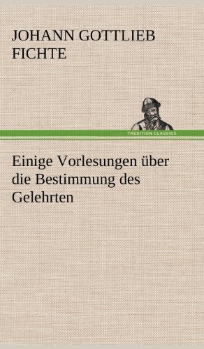 Cover for Johann Gottlieb Fichte · Einige Vorlesungen Uber Die Bestimmung Des Gelehrten (Hardcover Book) [German edition] (2012)