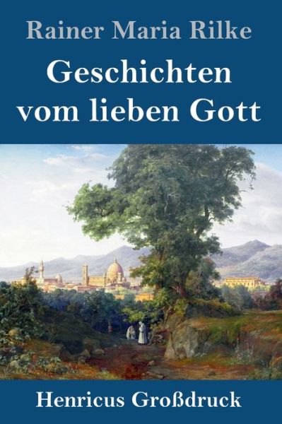 Cover for Rainer Maria Rilke · Geschichten vom lieben Gott (Grossdruck) (Gebundenes Buch) (2019)