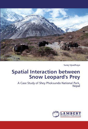 Cover for Suraj Upadhaya · Spatial Interaction Between Snow Leopard's Prey: a Case Study of Shey Phoksundo National Park, Nepal (Taschenbuch) (2012)