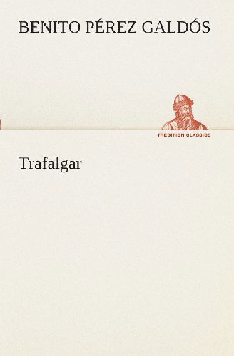 Cover for Benito Pérez Galdós · Trafalgar (Tredition Classics) (Spanish Edition) (Taschenbuch) [Spanish edition] (2013)