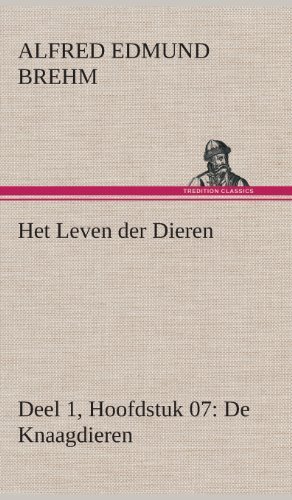 Cover for Alfred Edmund Brehm · Het Leven Der Dieren Deel 1, Hoofdstuk 07: De Knaagdieren (Gebundenes Buch) [Dutch edition] (2013)