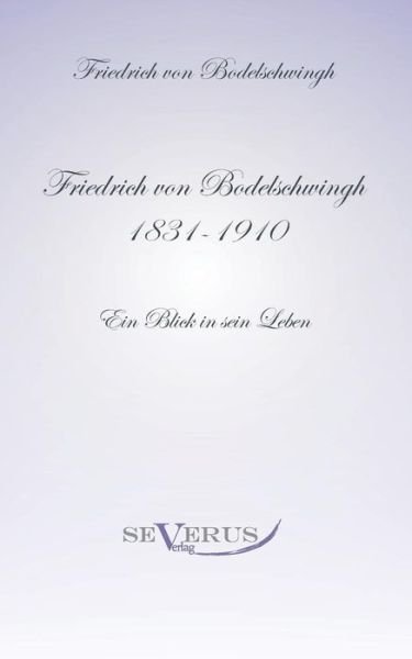 Cover for Friedrich Bodelschwingh · Friedrich Bodelschwingh (1831-1910): Ein Blick in sein Leben: Aus Fraktur ubertragen (Paperback Bog) [German edition] (2011)