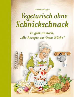 Vegetarisch ohne Schnickschnack - Elisabeth Bangert - Books - Edition XXL - 9783897368378 - October 16, 2023