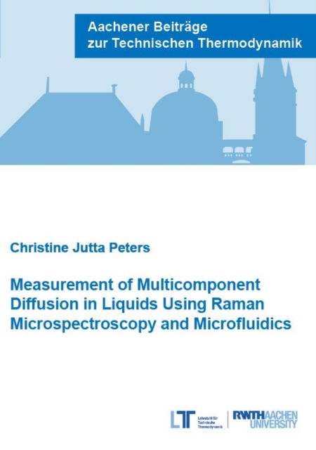 Cover for Jutta Peters, Dr Christine, Ph.D. · Measurement of Multicomponent Diffusion in Liquids Using Raman Microspectroscopy and Microfluidics - Aachener Beitrage zur Technischen Thermodynamik (Paperback Book) (2020)