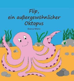 Cover for Bianca Mainz · Flip, ein außergewöhnlicher Oktopus (Hardcover Book) (2021)