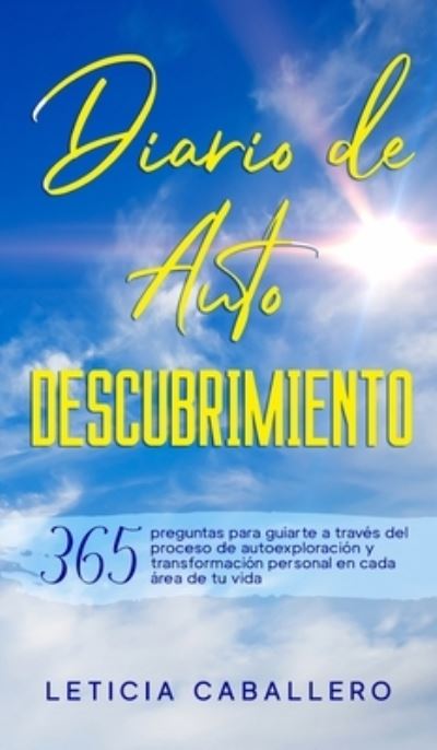 Cover for Leticia Caballero · Diario de Autodescubrimiento: 365 preguntas para guiarte a traves del proceso de autoexploracion y transformacion personal en cada area de tu vida (Inbunden Bok) (2021)