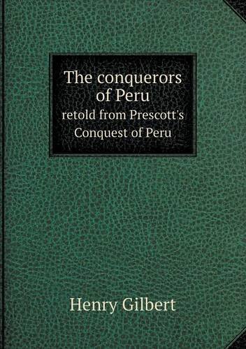 Cover for Henry Gilbert · The Conquerors of Peru Retold from Prescott's Conquest of Peru (Pocketbok) (2013)