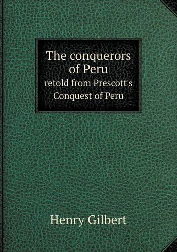 Cover for Henry Gilbert · The Conquerors of Peru Retold from Prescott's Conquest of Peru (Paperback Book) (2013)