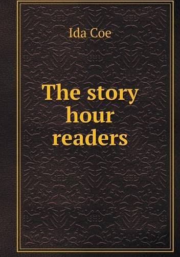 The Story Hour Readers - Ida Coe - Bøger - Book on Demand Ltd. - 9785518694378 - 21. september 2013