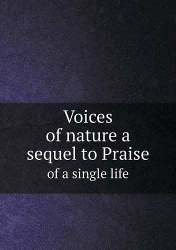 Voices of Nature a Sequel to Praise of a Single Life - Ernest A. Baker - Książki - Book on Demand Ltd. - 9785518904378 - 12 lutego 2013