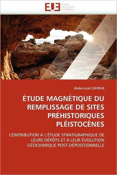 Cover for Abderrezak Djerrab · Étude Magnétique Du Remplissage De Sites Préhistoriques Pléistocènes: Contribution a L'étude Stratigraphique De Leurs Dépôts et a Leur Évolution Géochimique Post-dépositionnelle (Paperback Book) [French edition] (2018)