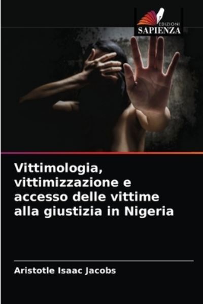 Cover for Aristotle Isaac Jacobs · Vittimologia, vittimizzazione e accesso delle vittime alla giustizia in Nigeria (Paperback Book) (2021)