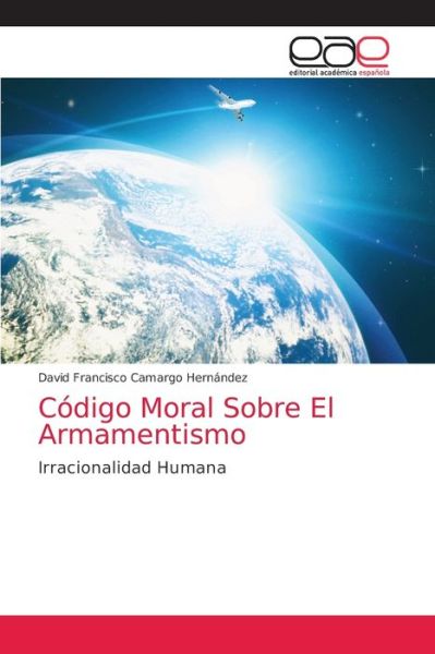 Cover for David Francisco Camargo Hernández · Codigo Moral Sobre El Armamentismo (Paperback Book) (2021)