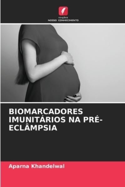 Cover for Aparna Khandelwal · Biomarcadores Imunitarios Na Pre-Eclampsia (Paperback Book) (2021)