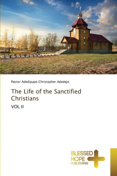 Cover for Pastor Adedipupo Christopher Adedejo · The Life of the Sanctified Christians (Paperback Book) (2021)