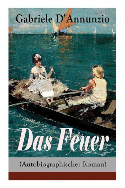 Cover for Gabriele D'Annunzio · Das Feuer (Autobiographischer Roman) (Paperback Bog) (2017)