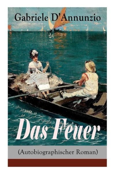 Cover for Gabriele D'Annunzio · Das Feuer (Autobiographischer Roman) (Pocketbok) (2017)