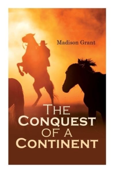 Cover for Madison Grant · The Conquest of a Continent; or, The Expansion of Races in America (Taschenbuch) (2020)