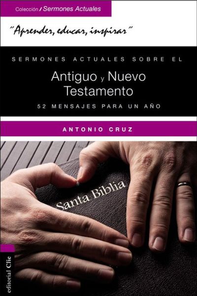 Cover for Antonio Cruz · Sermones Actuales Sobre El Antiguo Y El Nuevo Testamento: 52 Mensajes Para Un Ano - Coleccion Sermones Actuales (Paperback Book) (2017)