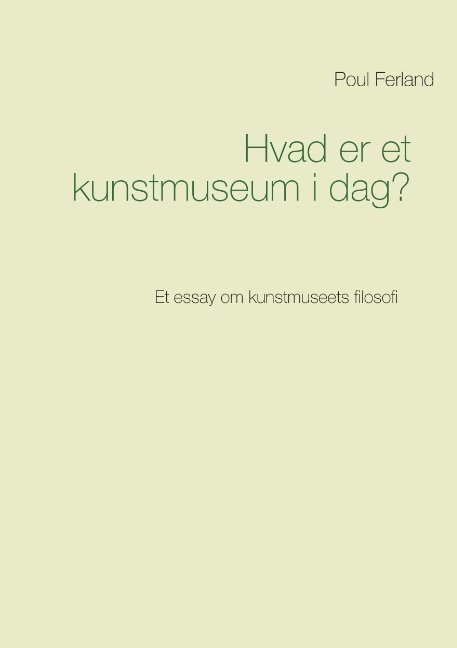 Cover for Poul Ferland · Hvad er et kunstmuseum i dag? (Paperback Book) [1er édition] (2015)