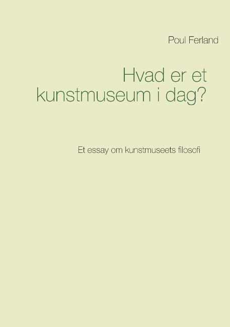 Cover for Poul Ferland · Hvad er et kunstmuseum i dag? (Paperback Bog) [1. udgave] (2015)