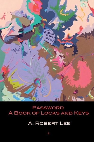 Cover for Lee, A Robert (Nihon University Japan) · Password: A Book of Locks and Keys (Paperback Book) (2016)
